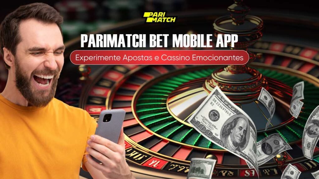 Parimatch Bet Mobile App: Experimente Apostas e Cassino Emocionantes